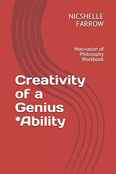 Creativity Of A Genius *Ability: Motivation Of Philosophy Workbook (Teacher Of The Year Series)