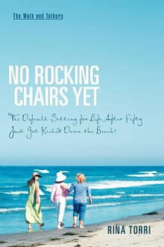 No Rocking Chairs Yet: The Default Setting for Life After Fifty Just Got Kicked Down the Beach! - 9781466958296