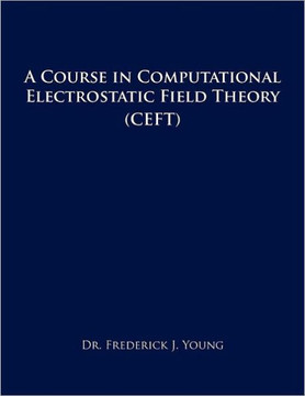 A Course in Computational Electrostatic Field Theory: (Ceft)