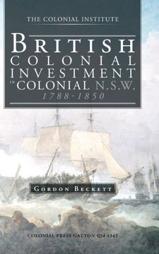 British Colonial Investment in Colonial N.S.W. 1788-1850 - 9781466991897 British Colonial Investment in Colonial N.S.W. 1788-1850 - 9781466991897