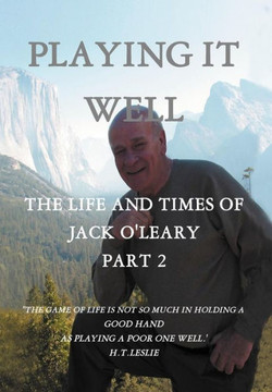 Playing It Well: The Life and Times of Jack O'Leary Part II - 9781466962446