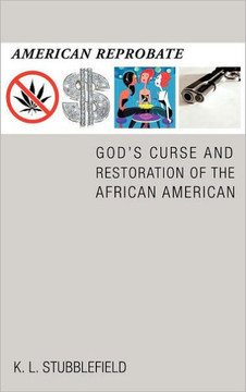 American Reprobate: God's Curse and Restoration of the African American - 9781466900240