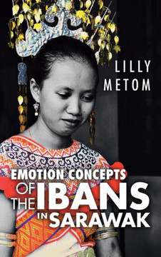 Emotion Concepts of the Ibans in Sarawak - 9781466931916