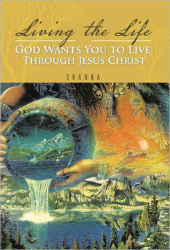 Living the Life God Wants You to Live Through Jesus Christ - 9781466937512