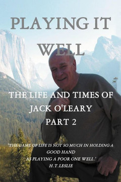 Playing It Well: The Life and Times of Jack O'Leary Part II - 9781466962439