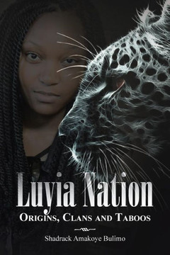 Luyia Nation: Origins, Clans and Taboos - 9781466978379