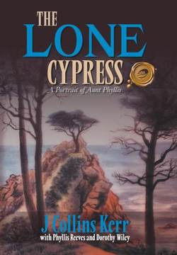 The Lone Cypress: A Portrait of Aunt Phyllis - 9781490707983 The Lone Cypress: A Portrait of Aunt Phyllis - 9781490707983