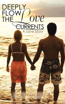 Deeply Flow the Love Currents: A Love Story - 9781466971448