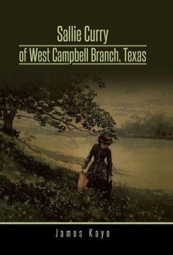Sallie Curry of West Campbell Branch, Texas - 9781490737447
