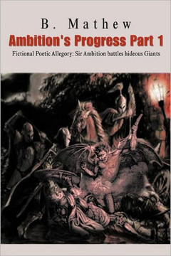Ambition's Progress Part 1: Fictional Poetic Allegory Sir Ambition Battles Hideous Giants - 9781466998117