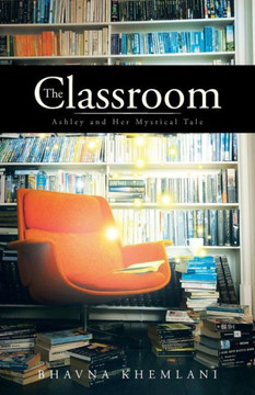 The Classroom: Ashley and Her Mystical Tale - 9781490701363