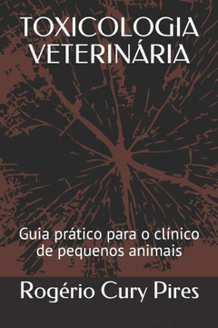 Toxicologia Veterinária : Guia Prático Para O Clínico De Pequenos Animais