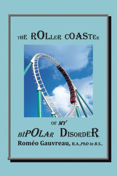 The Roller Coaster of My Bipolar Disorder - 9781466984899
