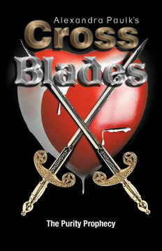 Cross Blades: The Purity Prophecy - 9781466964044