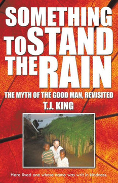 Something to Stand the Rain: The Myth of the Good Man, Revisited - 9781490716084