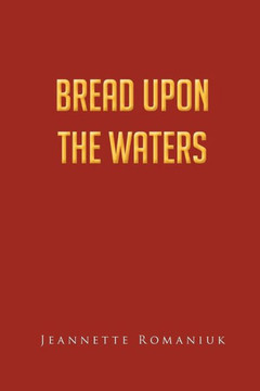 Bread Upon the Waters - 9781466966406