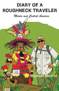 Diary of a Roughneck Traveler: Mexico and Central America - 9781490710440