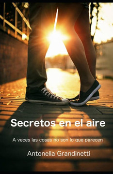 Secretos En El Aire : A Veces Las Cosas No Son Lo Que Parecen (Versión Español De España): Novela Corta De Amor Para Adolescentes