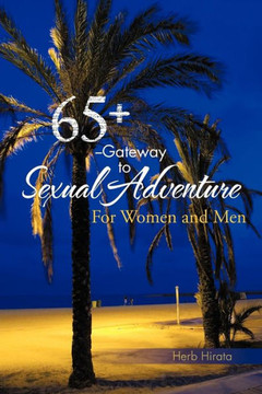 65+ --Gateway to Sexual Adventure: For Women and Men - 9781466960626