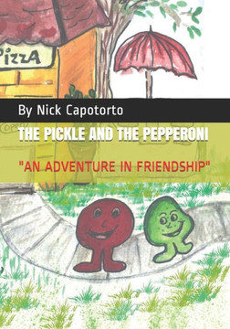 The Pickle And The Pepperoni : An Adventure In Friendship The Pickle And The Pepperoni : An Adventure In Friendship