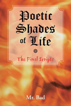 Poetic Shades of Life: The Final Scripts - 9781466983472