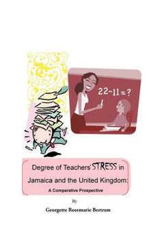 Degree of Teachers' Stress in Jamaica and the United Kingdom: A Comparative Perspective - 9781466942431
