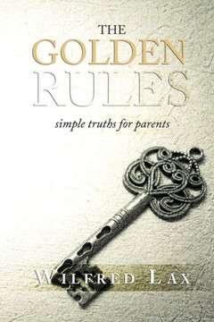The Golden Rules : Simple Truths For Parents