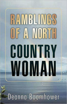 Ramblings of a North Country Woman - 9781466907812