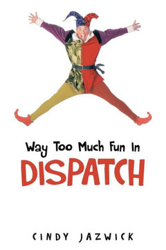 Way Too Much Fun in Dispatch - 9781490716855