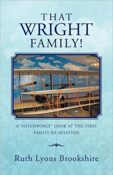 That Wright Family!: A ""Neighborly"" Look at the First Family of Aviation