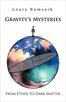 Gravity's Mysteries: From Ether to Dark Matter - 9781466910171