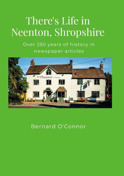 There's Life in Neenton, Shropshire: Over 250 years of history in newspaper articles - 9781445779416