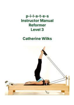 p-i-l-a-t-e-s Instructor Manual Reformer Level 3 p-i-l-a-t-e-s Instructor Manual Reformer Level 3