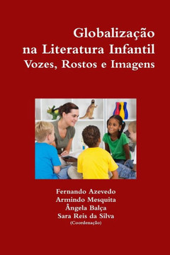 Globaliza???o na Literatura Infantil. Vozes, Rostos e Imagens Globaliza???o na Literatura Infantil. Vozes, Rostos e Imagens