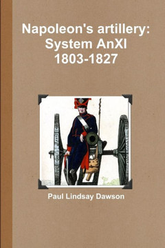 Napoleon's artillery: System AnXI 1803-1827 Napoleon's artillery: System AnXI 1803-1827