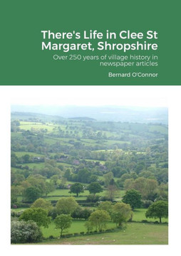 There's Life in Clee St Margaret, Shropshire: Over 250 years of newspaper articles