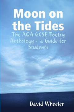 Moon on the Tides: The AQA GCSE Poetry Anthology - a Guide for Students
