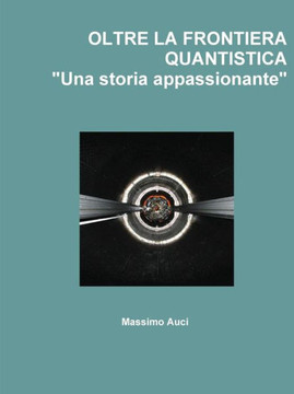 OLTRE LA FRONTIERA QUANTISTICA ""Una storia appassionante""