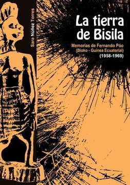 La Tierra de Bisila (Memorias de Fernando P?? 1958-1969) (Bioko - Guinea Ecuatorial)