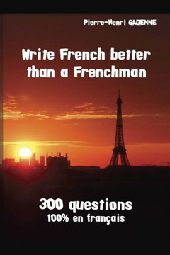 Write French better than a Frenchman Write French better than a Frenchman
