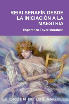 Reiki Seraf?? Desde La Iniciaci?? a la Maestr??