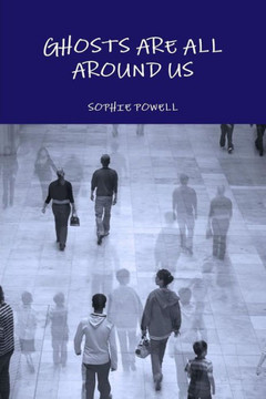 Ghosts Are All Around Us