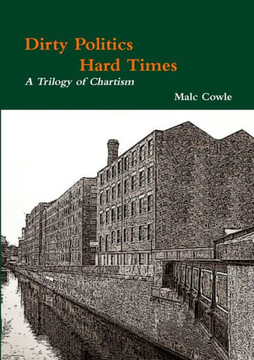 Dirty Politics - Hard Times - A Trilogy of Chartism