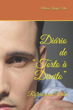 Diário de ?Torto à Direito?:: Reflexões da Vida (Portuguese Edition) Diário de ?Torto à Direito?:: Reflexões da Vida (Portuguese Edition)