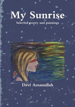 My Sunrise - Selected poetry and paintings