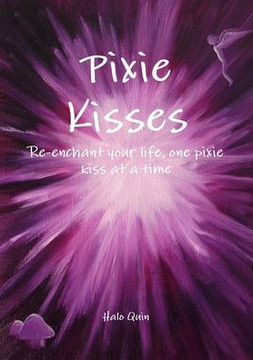 Pixie Kisses: Re-enchant your life, one pixie kiss at a time