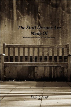 The Stuff Dreams Are Made Of ""A Journey in the Pursuit of True Forgiveness""