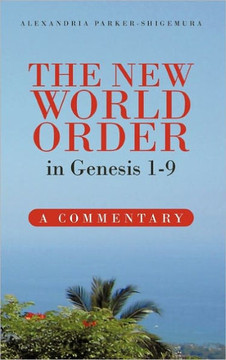 The New World Order in Genesis 1-9: A Commentary - 9781462015979