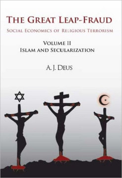 The Great Leap-Fraud: Social Economics of Religious Terrorism, Volume II: Islam and Secularization - 9781462029747 The Great Leap-Fraud: Social Economics of Religious Terrorism, Volume II: Islam and Secularization - 9781462029747