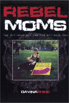 Rebel Moms: The Off-Road Map for the Off-Road Mom - 9781462026531